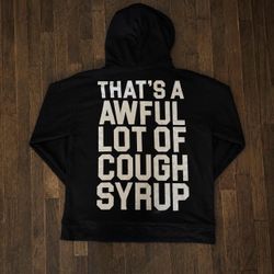 Awful lot of cough syrup hoodie