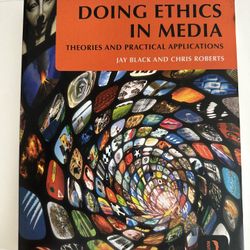 Doing Ethics In Media: Theories And Practical Applications by Jay Black and Chris Roberts
