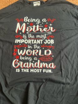 Shirt 3XL, 4 XL : Being A Mother is the Most Important Job in the World Being a Grandma is the Most Fun