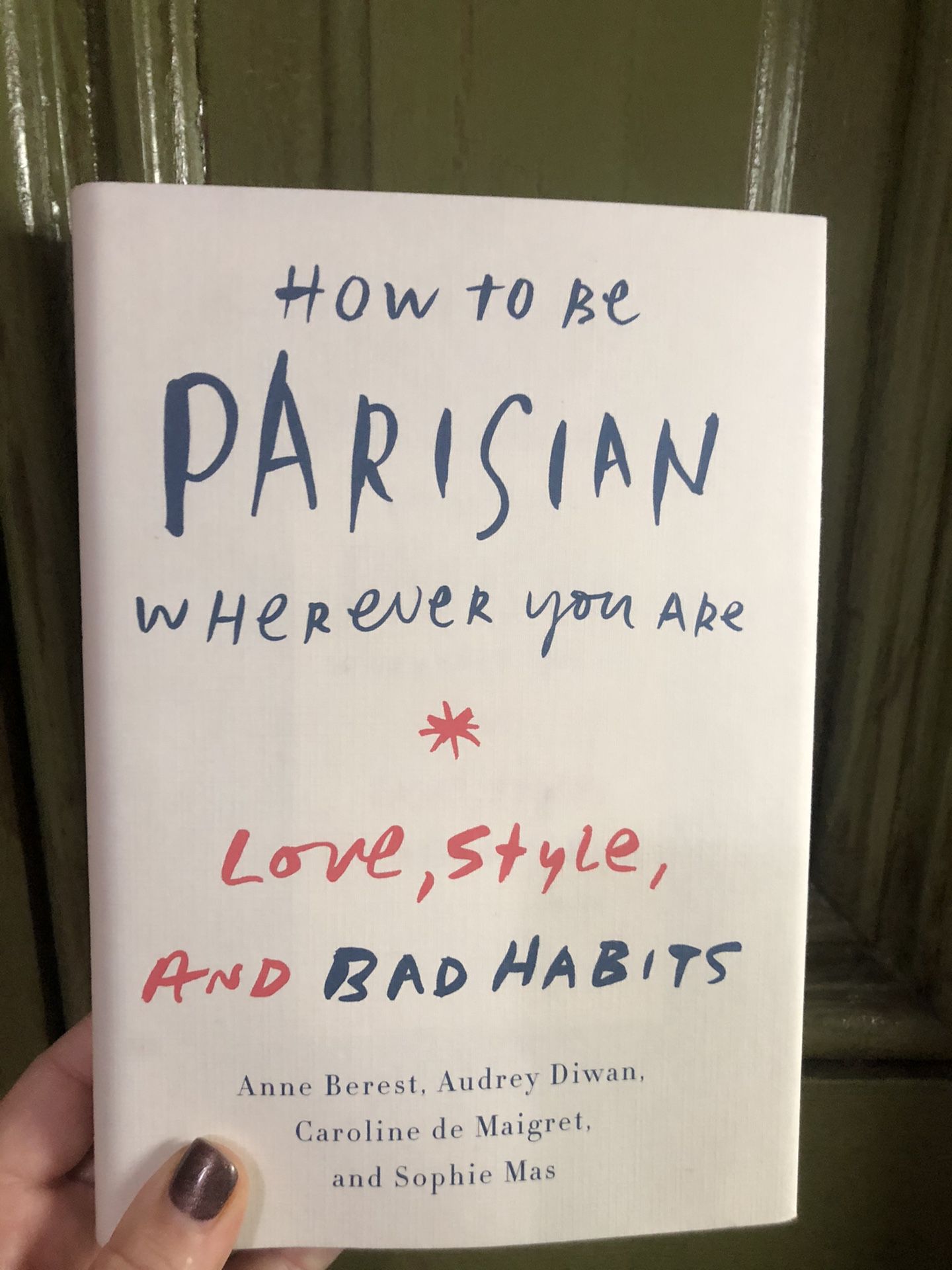 How to Be Parisian Wherever You Are: Love, Style, and Bad Habits NEW
