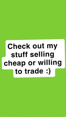 Cheap Stuff Or Willing To Trade