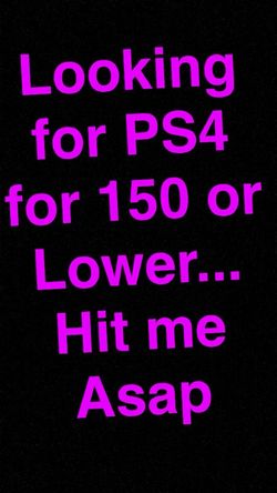 Looking for PS4 Asap