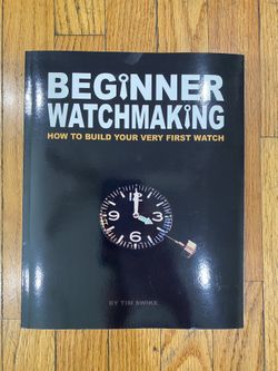 Beginner Watchmaking:How To Build Your Very First Watch Book