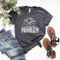 Somebody’s Problem Shirt