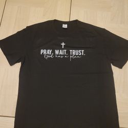 Pray Wait Trust- T Shirt