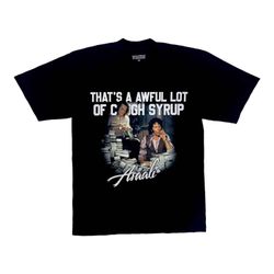 Awful lot of Cough Syrup shirt