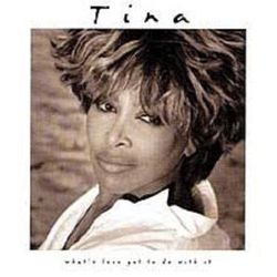 TINA TURNER - WHATS LOVE GOT TO DO WITH IT?