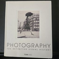 Photography The Definitive Visual History Tom Ang