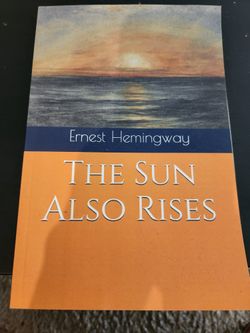 Hemingway: THE SUN ALSO RISES.