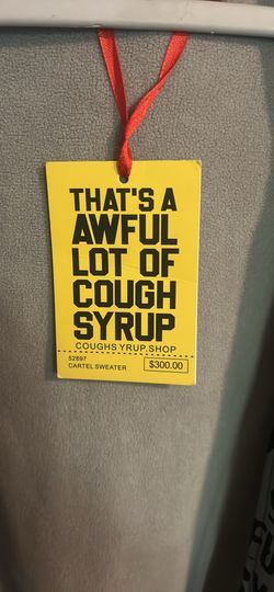 Asaali X that’s a awful lotta cough syrup