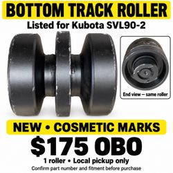 Bottom Track Roller for Kubota SVL90-2 – NEW – $175 OBO