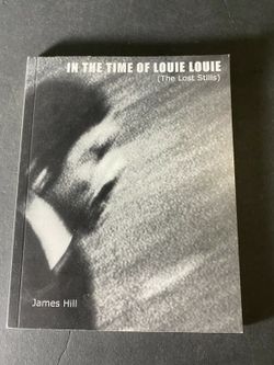 In the Time of Louie Louie (The Lost Stills) James Hill