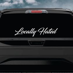 Locally Hated Car Banner Decal Sticker Windshield Window JDM Racing