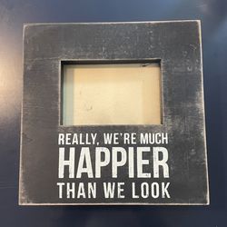 “Really, we’re happier than we look” picture frame, 10x10x2, couple or family