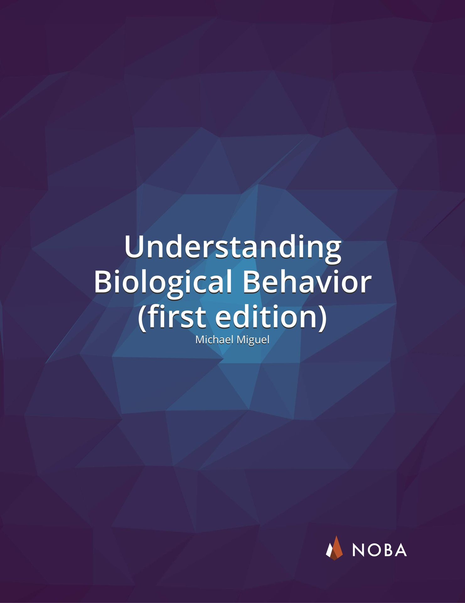 Understanding Biological Behavior (1e) β Michael Miguel (Verified Full PDF)
