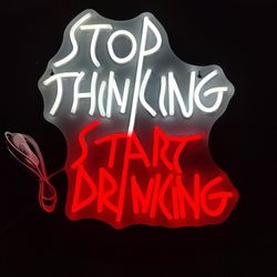 STOP THINKING START DRINKING LED LIGHT SIGN.  15" X 13".  6 FT.  USB CORD.  NEW.  PICKUP ONLY.