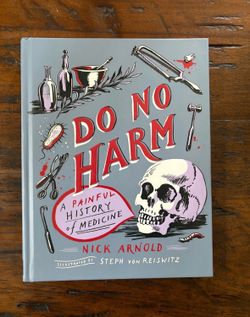 Do No Harm: A Painful History of Medicine by author Nick Arnold