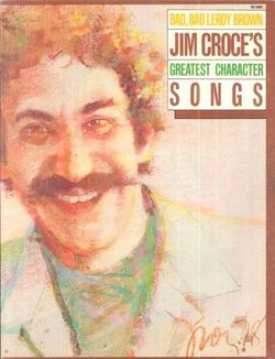 Bad, Bad Leroy Brown Jim Croce's Greatest Character Songs

Sheet Music - Paperback
Piano/Vocal/Guitar with some pictures
Great song selections
Publish