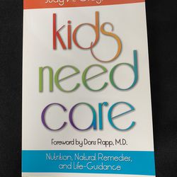 Kids Need Care Nutrition Natural Remedies & Life Guidance Judy Gray & Doris Rapp (Paperback Book) First Edition (Retail $25)