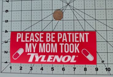 Please Be Patient My Mom Took Tylenol Funny Adult Humor Vinyl Sticker
