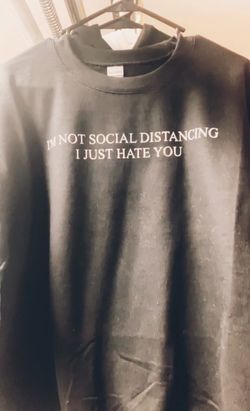 I’m Not Social Distancing, I Just Hate You SWEATSHIRT