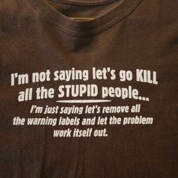 Tshirt KILL All The Stupid People [See Bonus]