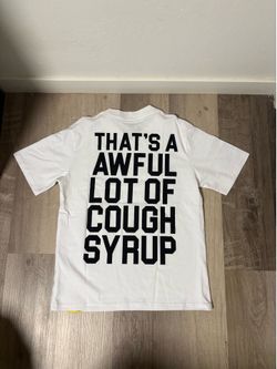 That’s a awful lot of cough syrup t-shirt size medium