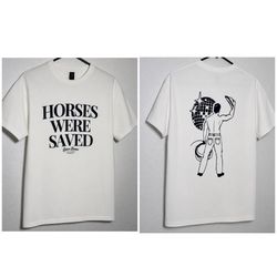 orses were Saved Adult Unisex T-Shirt