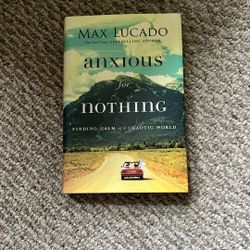 Anxious for Nothing Finding Calm in a Chaotic World by Max Lucas
