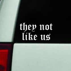 They Not Like Us Car Decal Vinyl Art Sticker Truck Window Windshield