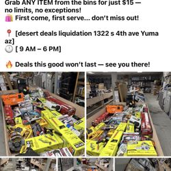 Desert deals liquidation has a hot deal Tuesday 06/17 all bins $15 from 9-6 locations 1322 S 4th ave yuma az 85364