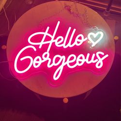 Hello gorgeous neon sign 12”x16”