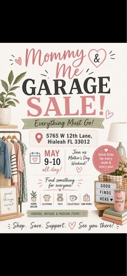 VENTA DE GARAJE DE MAMÁ E HIJA   ¡TODO DEBE IRSE!  5765 W 12th Lane, Hialeah, FL 33012  9 Y 10 DE MAYO  MOMMY AND ME GARAGE SALE EVERYTHING MUST GO  5