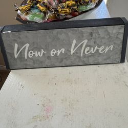 Now Or Never Desk Top Sign