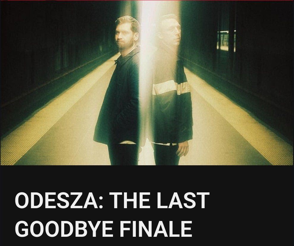 ODESZA: The Last Goodbye Finale @ The Gorge Amphitheater, July 4 2024, 2 Tix