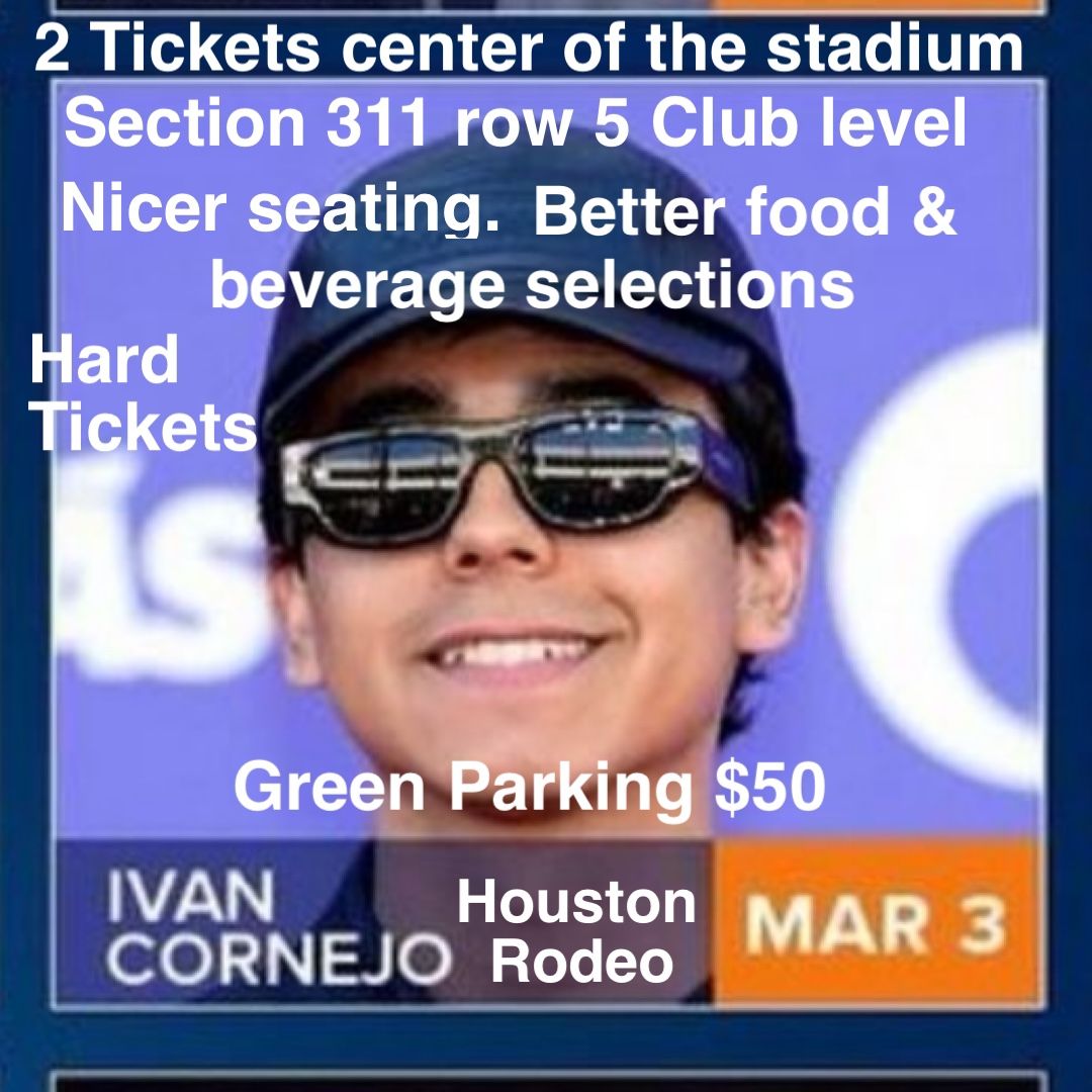 2 Houston Rodeo Tickets Ivan Cornejo 5th row 311 for Sale in Houston