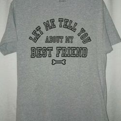 Let Me Tell You About My Best Friend Dog T-Shirt SIZE M UNISEX