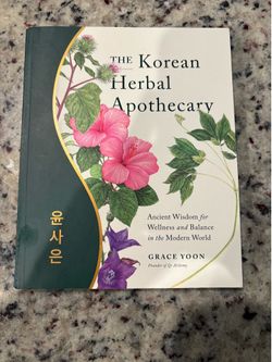The Korean Herbal Apothecary: Ancient Wisdom for Wellness and Balance in the Modern World by Grace Yoon