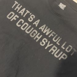 THATS AN AWFUL LOTTA COUGH SYRUP T-SHIRT