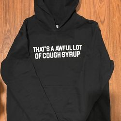 That’s a awful lot of cough syrup hoodie