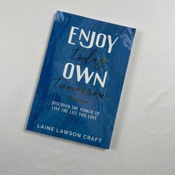 Enjoy Today, Own Tomorrow by Laine Lawson Craft