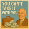 Can'tTakeItWithYou