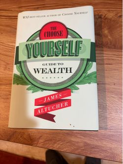 The choose yourself guide to wealth by James Altuchre