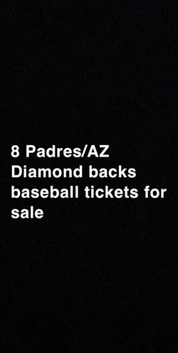 8 Padres/Diamond back baseball tickets 15 $ each