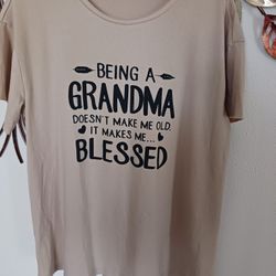 Being A Grandma Doesn't Make Me Old. 
It Makes Me 
Blessed.