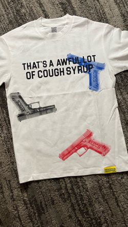 small  thats a awful lot of cough syrup shirt