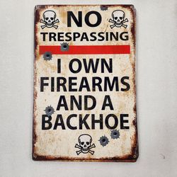 Funny No Trespassing Backhoe And Fire  Arms Steel Metal Sign 