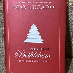 Because of Bethlehem: Love Is Born, Hope Is Here by Lucado, Max , hardcover