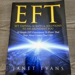 EFT Tapping Scripts & Solutions To An Abundant YOU: 10 Simple DIY Experiences To Prove That Your Mind Creates Your Life! By Janet Evans