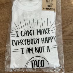 Baby 6-9 Months I Can't Make Everyone Happy I'm Not A Taco NWT